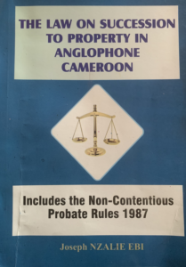 THE LAW ON SUCCESSION TO PROPERTY IN ANGLOPHONE CAMEROON                                      by Joseph Nzalie Ebi